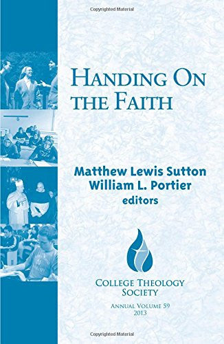 Handing on the Faith: 59 (College Theology Society Annual Volume, #59)