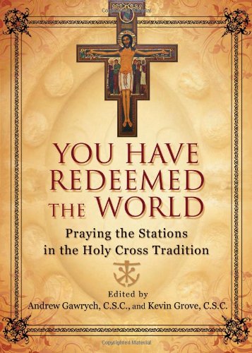 You Have Redeemed the World: Praying the Stations in the Holy Cross Tradition