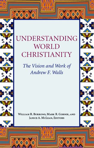 Understanding World Christianity:  The Vision and Works of Andrew F. Walls