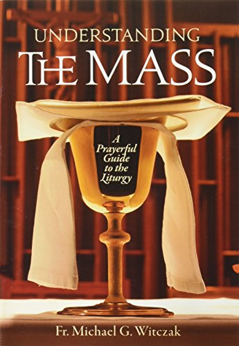 Understanding the Mass: A Prayerful Guide to the Liturgy