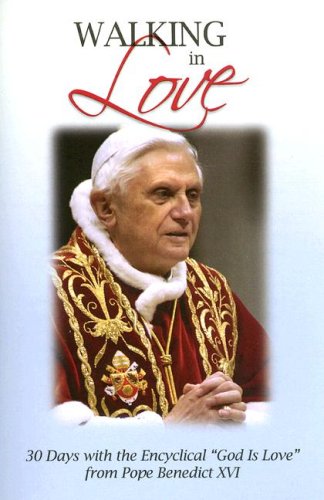 Walking in Love: 30 Days with the Encyclical "God Is Love" from Pope Benedict XVI