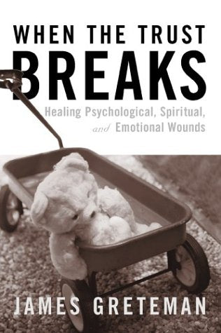 When the Trust Breaks: Healing Psychological, Spiritual, and Emotional Wounds