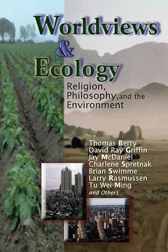 Worldviews and Ecology: Religion, Philosophy, and the Environment (Ecology and Justice Series)