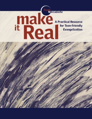 Make It Real: A Practical Resource for Teen-Friendly Evangelization