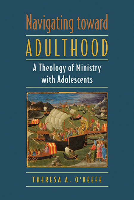 Navigating Toward Adulthood: A Theology of Ministry with Adolescents