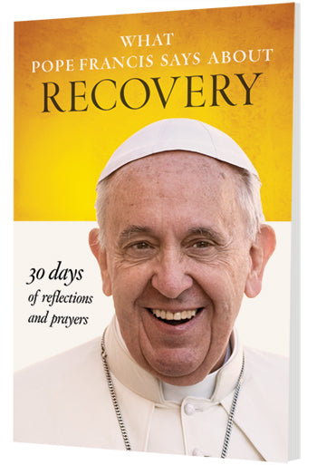 What Pope Francis Says About Recovery