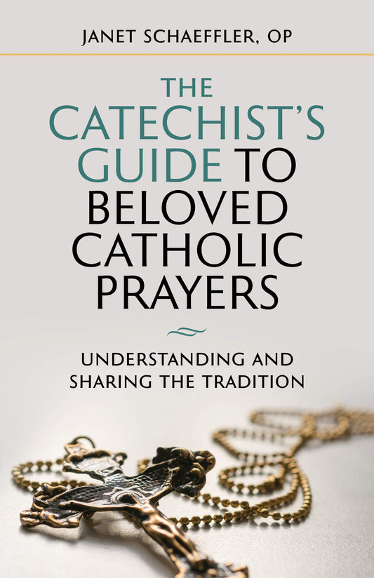 The Catechist's Guide to Beloved Prayers: