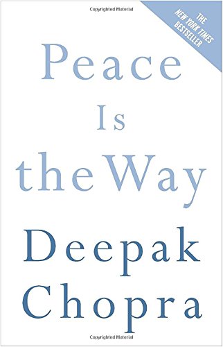 Peace Is the Way: Bringing War and Violence to an End (Chopra, Deepak)