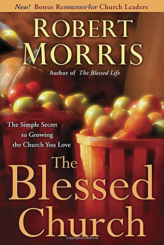 The Blessed Church: The Simple Secret to Growing the Church You Love