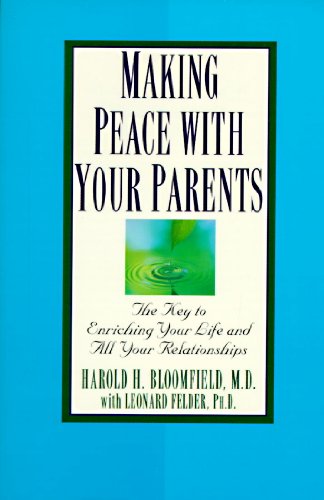 Making Peace with Your Parents: The Key to Enriching Your Life and All Your Relationships