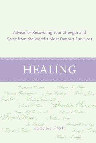 Healing: Advice for Recovering Your Inner Strength and Spirit from the World's Most Famous Survivors