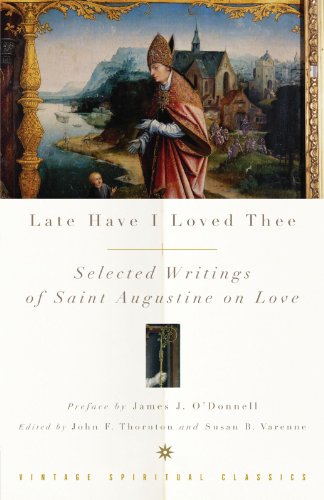 Late Have I Loved Thee: Selected Writings of Saint Augustine on Love