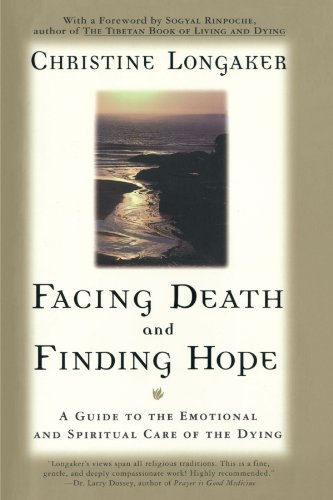 Facing Death and Finding Hope: A Guide to the Emotional and Spiritual Care of the Dying