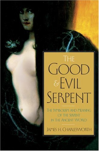 The Good and Evil Serpent: The Symbolism and Meaning of the Serpent in the Ancient World (Anchor Bible Reference Library)