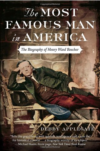 The Most Famous Man in America: The Biography of Henry Ward Beecher