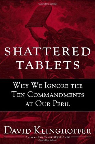 Shattered Tablets: Why We Ignore the Ten Commandments at Our Peril