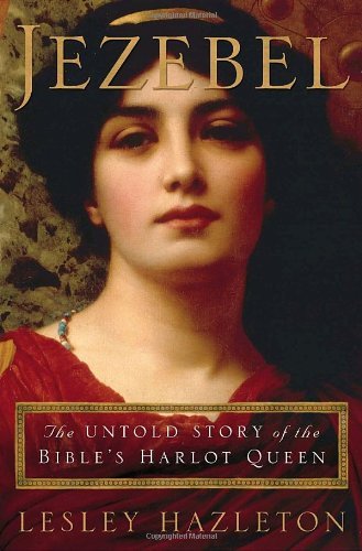 Jezebel: The Untold Story of the Bible's Harlot Queen