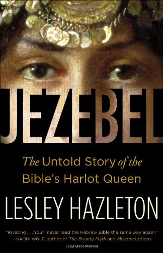 Jezebel: The Untold Story of the Bible's Harlot Queen