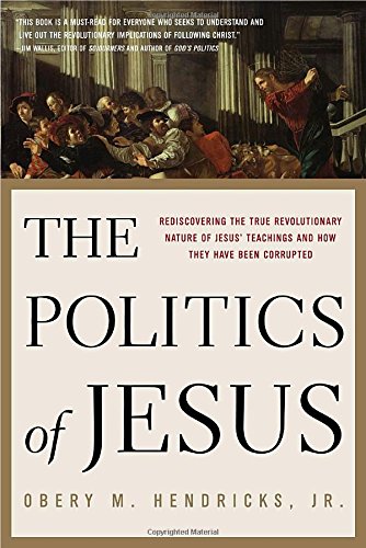 The Politics of Jesus: Rediscovering the True Revolutionary Nature of Jesus' Teachings and How They Have Been Corrupted