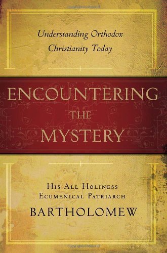 Encountering the Mystery: Understanding Orthodox Christianity Today