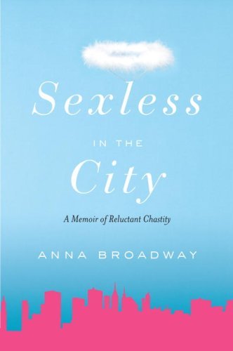 Sexless in the City: A Memoir of Reluctant Chastity