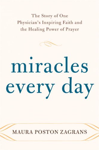 Miracles Every Day: The Story of One Physician's Inspiring Faith and the Healing Power of Prayer