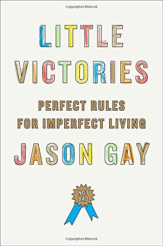 Little Victories: Perfect Rules for Imperfect Living