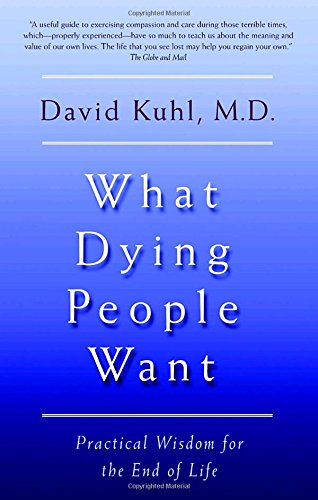 What Dying People Want : Practical Wisdom for the End of Life