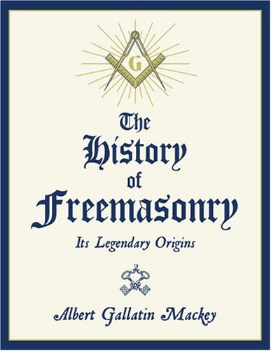 The History of Freemasonry: Its Legendary Origins