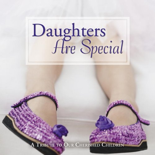 Daughters Are Special: A Tribute to Our Cherished Children