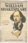 The Wicked Wit of William Shakespeare: 427 Quotes, Excerpts, and Passages