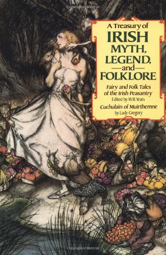 A Treasury of Irish Myth, Legend & Folklore (Fairy and Folk Tales of the Irish Peasantry / Cuchulain of Muirthemne)
