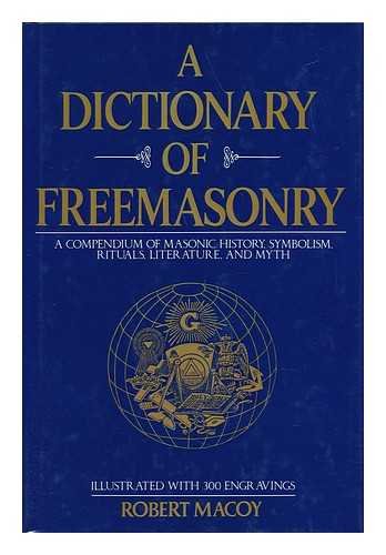 A Dictionary of Freemasonry: A Compendium of Masonic History, Symbolism, Rituals, Literature, and Myth