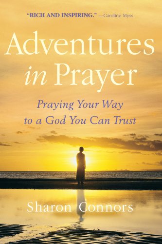 Adventures in Prayer: Praying Your Way to a God You Can Trust