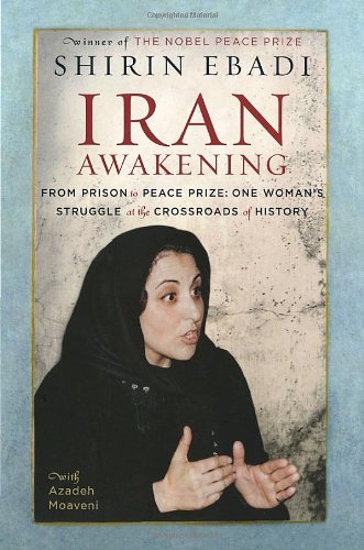 Iran Awakening: From Prison to Peace Prize: One Woman's Struggle at the Crossroads of History