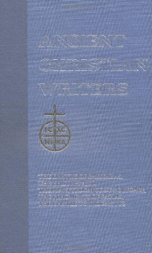 The Didache: The Epistle of Barnabus, the Epistles and the Martyrdom of St. Polycarp, the Fragments of Papias, the Epistle to Diogn (Ancient Christian Writers)