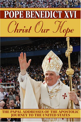 Christ Our Hope: The Papal Addresses of the Apostolic Journey to the United States