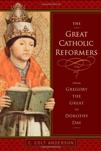 The Great Catholic Reformers: From Gregory the Great to Dorothy Day