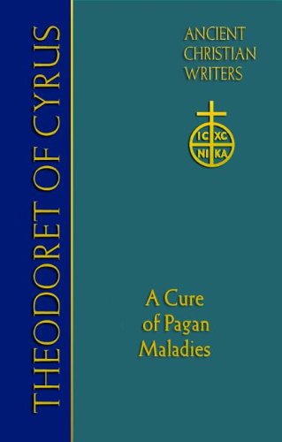Theodoret of Cyrus: A Cure of Pagan Maladies (Ancient Christian Writers)