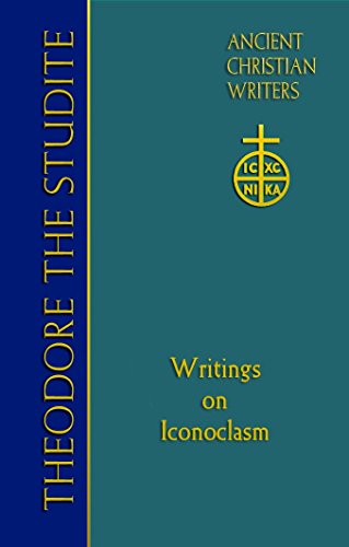 Theodore the Studite: Writings on Iconoclasm (Ancient Christian Writers No.69)