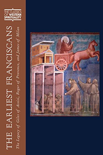 Earliest Franciscans, The: The Legacy of Giles of Assisi, Roger of Provence, and James of Milan (The Classics of Western Spirituality)