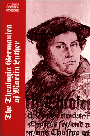 The Theologia Germanica of Martin Luther (Classics of Western Spirituality) (Classics of Western Spirituality (Paperback))