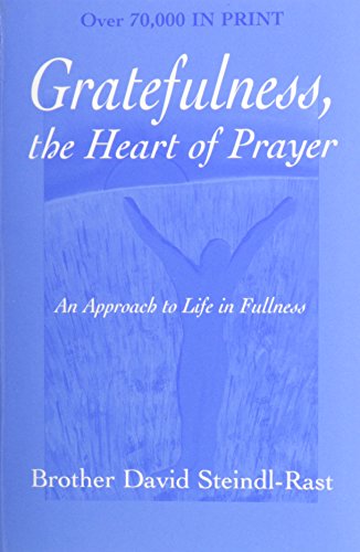 Gratefulness, The Heart of Prayer: An Approach to Life in Fullness