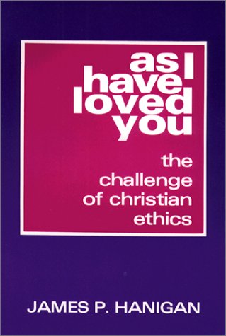 As I Have Loved You: The Challenge of Christian Ethics
