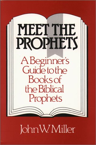 Meet the Prophets: A Beginner's Guide to the Books of the Biblical Prophets