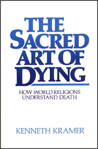 The Sacred Art of Dying: How the World Religions Understand Death