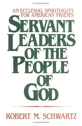 Servant Leaders of the People of God: An Ecclesial Spirituality for American Priests