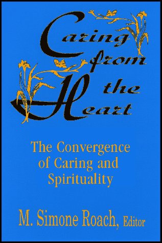 Caring from the Heart: The Convergence of Caring and Spirituality