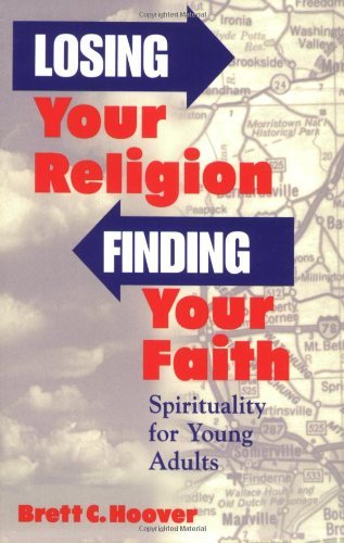 Losing Your Religion, Finding Your Faith: Spirituality for Young Adults