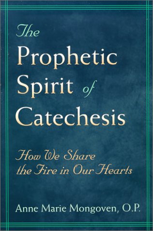 The Prophetic Spirit of Catechesis: How We Share the Fire in Our Hearts